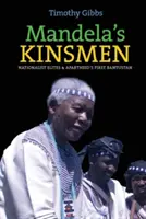 Mandelas Blutsverwandte: Nationalistische Eliten und das erste Bantustan der Apartheid - Mandela's Kinsmen: Nationalist Elites and Apartheid's First Bantustan