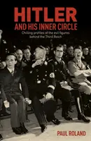 Hitler und sein innerer Kreis - Erschreckende Profile der bösen Figuren hinter dem Dritten Reich - Hitler and His Inner Circle - Chilling Profiles of the Evil Figures Behind the Third Reich