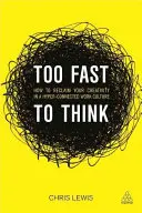 Zu schnell zum Denken: Wie Sie Ihre Kreativität in einer hypervernetzten Arbeitskultur zurückgewinnen - Too Fast to Think: How to Reclaim Your Creativity in a Hyper-Connected Work Culture