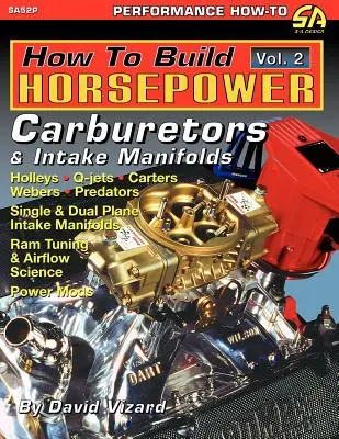 Wie man Pferdestärken aufbaut, Band 2: Vergaser und Ansaugrohre - How to Build Horsepower, Volume 2: Carburetors and Intake Manifolds