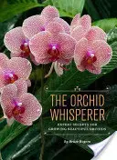 Der Orchideenflüsterer: Expertengeheimnisse für die Aufzucht schöner Orchideen - The Orchid Whisperer: Expert Secrets for Growing Beautiful Orchids