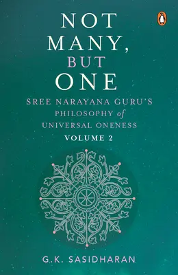 Nicht viele, sondern einer Band II: Sree Narayana Gurus Philosophie des universellen Einsseins - Not Many, But One Volume II: Sree Narayana Guru's Philosophy of Universal Oneness