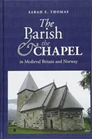 Die Pfarrei und die Kapelle im mittelalterlichen Großbritannien und Norwegen - The Parish and the Chapel in Medieval Britain and Norway