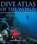 Tauchatlas der Welt: Eine illustrierte Referenz zu den besten Tauchplätzen - Dive Atlas of the World: An Illustrated Reference to the Best Sites