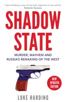 Schattenstaat - Mord, Chaos und Russlands Neugestaltung des Westens - Shadow State - Murder, Mayhem and Russia's Remaking of the West