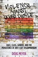 Gewalt gegen queere Menschen: Ethnie, Klasse, Geschlecht und das Fortbestehen von Diskriminierung gegen Homosexuelle - Violence Against Queer People: Race, Class, Gender, and the Persistence of Anti-Lgbt Discrimination