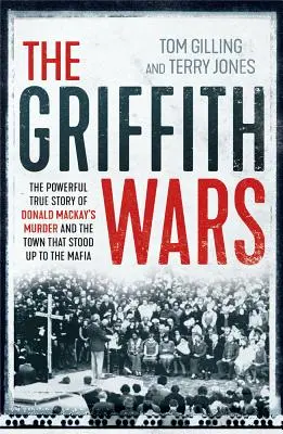Die Griffith-Kriege: Die kraftvolle, wahre Geschichte des Mordes an Donald Mackay und der Stadt, die der Mafia die Stirn bot - The Griffith Wars: The Powerful True Story of Donald Mackay's Murder and the Town That Stood Up to the Mafia