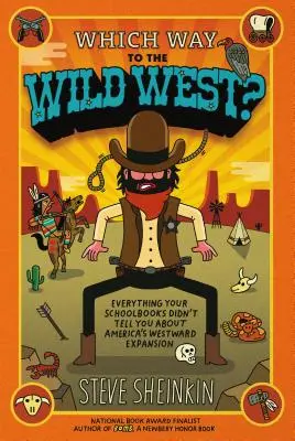 Welcher Weg führt in den Wilden Westen? Alles, was Ihre Schulbücher Ihnen nicht über Amerikas Expansion nach Westen erzählt haben - Which Way to the Wild West?: Everything Your Schoolbooks Didn't Tell You about America's Westward Expansion