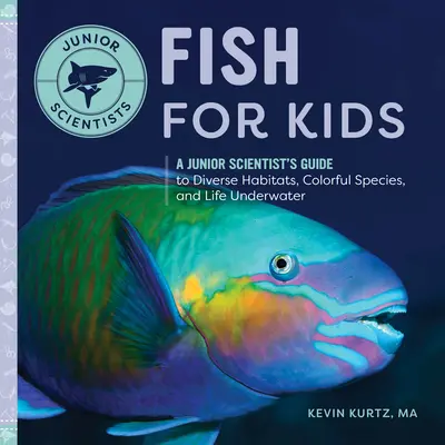 Fische für Kinder: Ein Leitfaden für Nachwuchswissenschaftler über verschiedene Lebensräume, bunte Arten und das Leben unter Wasser - Fish for Kids: A Junior Scientist's Guide to Diverse Habitats, Colorful Species, and Life Underwater