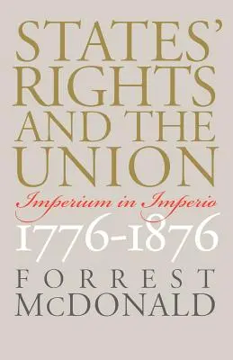 Die Rechte der Staaten und die Union: Das Imperium in Imperio, 1776-1876 - States' Rights and the Union: Imperium in Imperio, 1776-1876