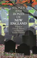 Steine und Gebeine in Neuengland: Ein Führer zu ungewöhnlichen, historischen und sonst bemerkenswerten Friedhöfen, 2. - Stones and Bones of New England: A Guide To Unusual, Historic, and Otherwise Notable Cemeteries, 2nd Edition