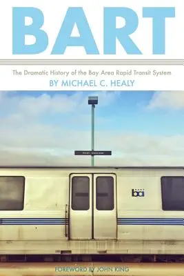 Bart: Die dramatische Geschichte des Bay Area Rapid Transit System - Bart: The Dramatic History of the Bay Area Rapid Transit System