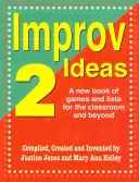 Improv Ideas 2: Ein neues Buch mit Spielen und Listen für das Klassenzimmer und darüber hinaus - Improv Ideas 2: A New Book of Games and Lists for the Classroom and Beyond