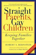 Hetero-Eltern, schwule Kinder: Familien zusammenhalten - Straight Parents, Gay Children: Keeping Families Together