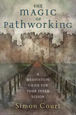 Die Magie der Pfadarbeit: Ein Meditationsleitfaden für Ihre innere Vision - The Magic of Pathworking: A Meditation Guide for Your Inner Vision