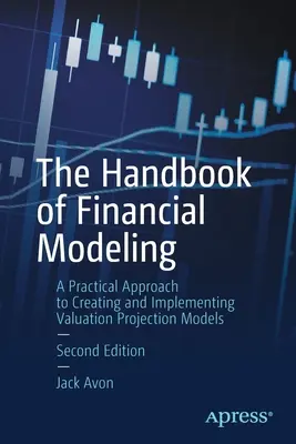 Das Handbuch der Finanzmodellierung: Ein praktischer Ansatz zur Erstellung und Implementierung von Bewertungsprognosemodellen - The Handbook of Financial Modeling: A Practical Approach to Creating and Implementing Valuation Projection Models