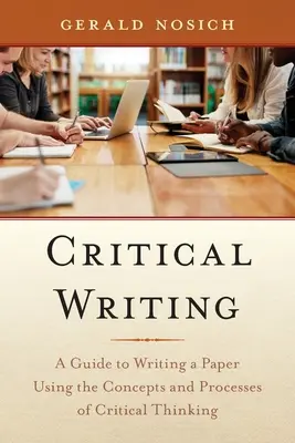 Kritisches Schreiben: Ein Leitfaden zum Verfassen einer Arbeit unter Verwendung der Konzepte und Prozesse des kritischen Denkens - Critical Writing: A Guide to Writing a Paper Using the Concepts and Processes of Critical Thinking