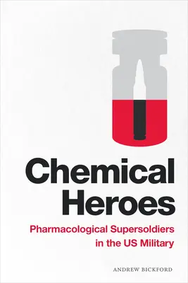 Chemische Helden: Pharmakologische Supersoldaten im US-Militär - Chemical Heroes: Pharmacological Supersoldiers in the Us Military