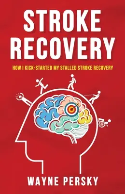 Schlaganfall-Genesung: Wie ich meine ins Stocken geratene Schlaganfall-Erholung wieder in Gang brachte - Stroke Recovery: How I Kick-Started My Stalled Stroke Recovery