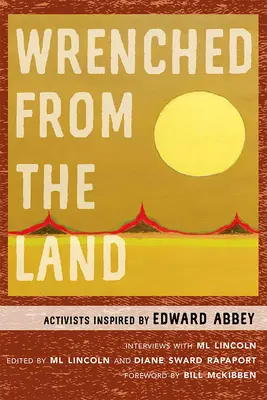 Dem Land entrissen: Aktivisten, inspiriert von Edward Abbey - Wrenched from the Land: Activists Inspired by Edward Abbey