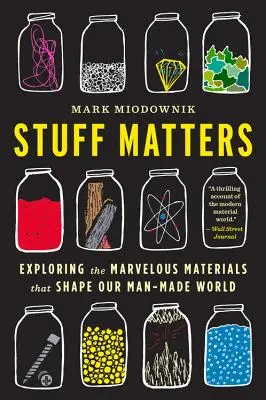 Materielle Dinge: Erforschung der wunderbaren Materialien, die unsere von Menschenhand geschaffene Welt formen - Stuff Matters: Exploring the Marvelous Materials That Shape Our Man-Made World