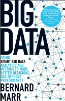 Große Daten: Intelligente Big Data, Analysen und Metriken nutzen, um bessere Entscheidungen zu treffen und die Leistung zu verbessern - Big Data: Using Smart Big Data, Analytics and Metrics to Make Better Decisions and Improve Performance