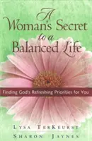 Das Geheimnis einer Frau für ein ausgeglichenes Leben: Gottes erfrischende Prioritäten für dich finden - A Woman's Secret to a Balanced Life: Finding God's Refreshing Priorities for You