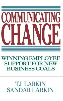 Den Wandel kommunizieren: Die Unterstützung der Mitarbeiter für neue Unternehmensziele gewinnen - Communicating Change: Winning Employee Support for New Business Goals