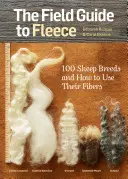 The Field Guide to Fleece: 100 Schafrassen und wie man ihre Fasern verwendet - The Field Guide to Fleece: 100 Sheep Breeds & How to Use Their Fibers