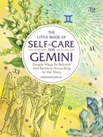 Das kleine Buch der Selbstfürsorge für Zwillinge: Einfache Wege, um sich zu erfrischen und zu erholen - nach den Sternen - The Little Book of Self-Care for Gemini: Simple Ways to Refresh and Restore--According to the Stars