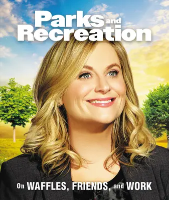 Parks und Erholung: Über Waffeln, Freunde und die Arbeit - Parks and Recreation: On Waffles, Friends, and Work