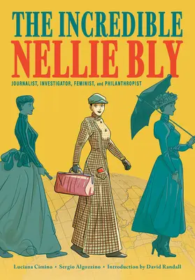 Die unglaubliche Nellie Bly: Journalistin, Ermittlerin, Feministin und Philanthropin - The Incredible Nellie Bly: Journalist, Investigator, Feminist, and Philanthropist