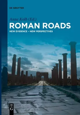 Römische Straßen: Neue Beweise - neue Perspektiven - Roman Roads: New Evidence - New Perspectives