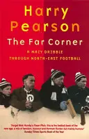 Far Corner - Ein mühsames Dribbling durch den Nordost-Fußball - Far Corner - A Mazy Dribble Through North-East Football