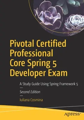 Pivotal Certified Professional Core Spring 5 Developer Prüfung: Ein Studienleitfaden mit Spring Framework 5 - Pivotal Certified Professional Core Spring 5 Developer Exam: A Study Guide Using Spring Framework 5