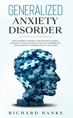 Generalisierte Angststörung: Die Universalformel für die Heilung von Ängsten, den Aufbau von Selbstwertgefühl und Selbstvertrauen und das Erreichen einer überdurchschnittlichen Menta - Generalized Anxiety Disorder: The Universal Formula for Healing Anxiety, Building Your Self-Esteem and Self-Confidence, and Achieving Superior Menta