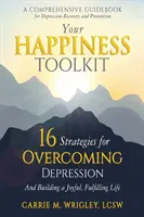 Ihr Glücks-Toolkit: 16 Strategien zur Überwindung von Depressionen und zum Aufbau eines freudvollen, erfüllten Lebens - Your Happiness Toolkit: 16 Strategies for Overcoming Depression, and Building a Joyful, Fulfilling Life