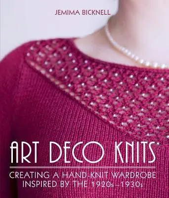 Art Deco Knits: Eine handgestrickte Garderobe, inspiriert von den 1920er bis 1930er Jahren - Art Deco Knits: Creating a Hand-Knit Wardrobe Inspired by the 1920s-1930s