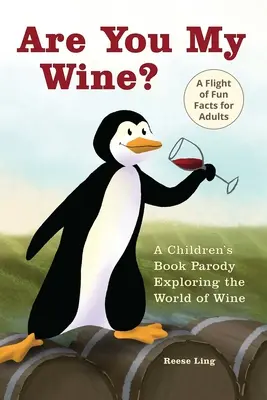 Bist du mein Wein? Eine Kinderbuchparodie für Erwachsene, die die Welt des Weins erkundet - Are You My Wine?: A Children's Book Parody for Adults Exploring the World of Wine