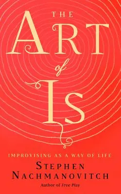 Die Kunst des Ist: Improvisation als Lebensweise - The Art of Is: Improvising as a Way of Life