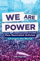 Wir sind die Macht: Wie gewaltfreier Aktivismus die Welt verändert - We Are Power: How Nonviolent Activism Changes the World