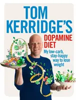 Tom Kerridges Dopamin-Diät: Mein kohlenhydratarmer Weg zum Abnehmen und Glücklichsein - Tom Kerridge's Dopamine Diet: My Low-Carb, Stay-Happy Way to Lose Weight