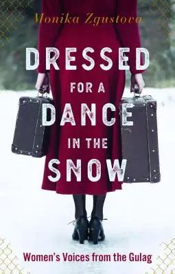 Gekleidet für einen Tanz im Schnee: Frauenstimmen aus dem Gulag - Dressed for a Dance in the Snow: Women's Voices from the Gulag