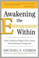 Den Unternehmer in sich wecken: Wie gewöhnliche Menschen außergewöhnliche Unternehmen gründen können - Awakening the Entrepreneur Within: How Ordinary People Can Create Extraordinary Companies