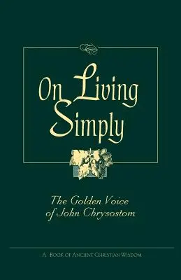 Über das einfache Leben: Die goldene Stimme des Johannes Chrysostomus - On Living Simply: The Golden Voice of John Chrysostom