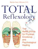 Totale Reflexologie: Die Reflexpunkte für körperliche, emotionale und psychologische Heilung - Total Reflexology: The Reflex Points for Physical, Emotional, and Psychological Healing