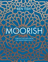 Maurisch: Lebendige Rezepte aus dem Mittelmeerraum - Moorish: Vibrant Recipes from the Mediterranean