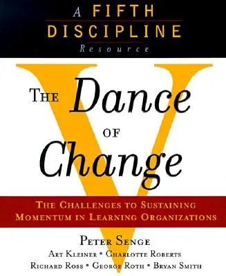 Der Tanz der Veränderung: Die Herausforderungen der Aufrechterhaltung der Dynamik in einer lernenden Organisation - The Dance of Change: The Challenges to Sustaining Momentum in a Learning Organization