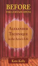 Bevor der Vorhang sich öffnet: Alexander-Technik im Leben eines Schauspielers - Before the Curtain Opens: Alexander Technique in the Actor's Life