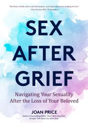 Sex nach der Trauer: Navigieren Sie durch Ihre Sexualität nach dem Verlust eines geliebten Menschen (Heilung nach dem Verlust, Geschenk für die Trauer, Geschenk für die Hinterbliebenen, Senior Sex) - Sex After Grief: Navigating Your Sexuality After Losing Your Beloved (Healing After Loss, Grief Gift, Bereavement Gift, Senior Sex)